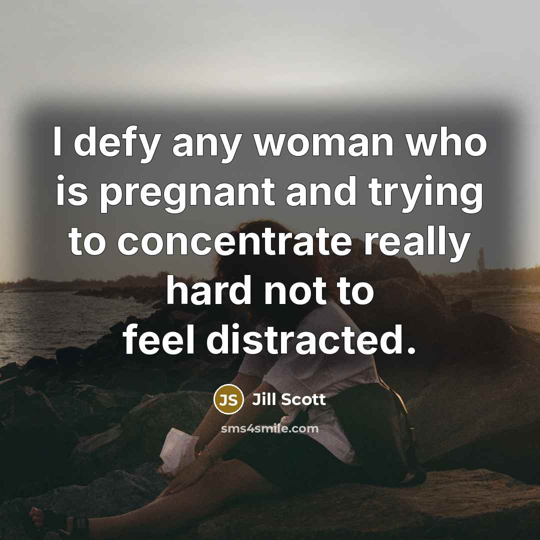 “I defy any woman who is pregnant and trying to…” quote by Jill Scott