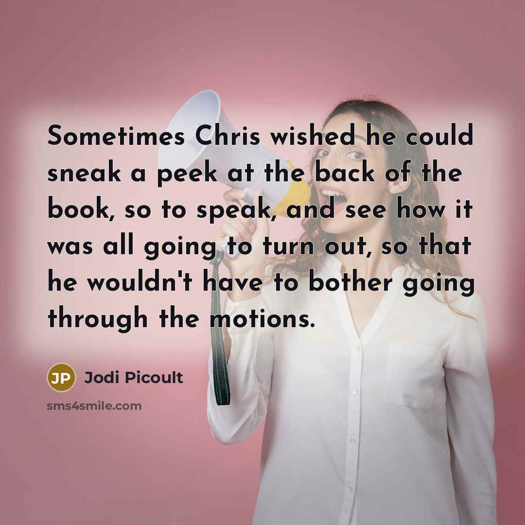 “Sometimes Chris wished he could sneak a peek at the…” quote by Jodi Picoult