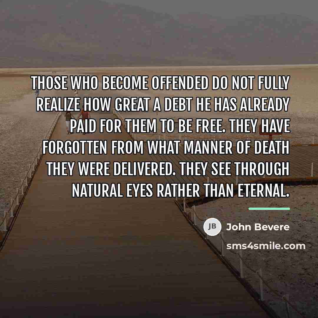 “Those who become offended do not fully realize how great…” quote by John Bevere