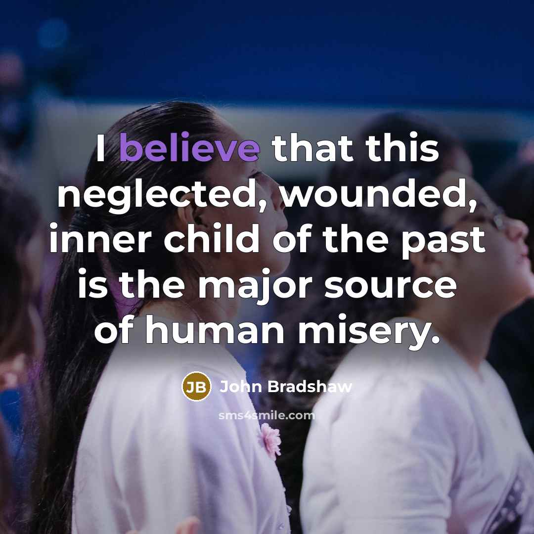 “I believe that this neglected, wounded, inner child of the…” quote by John Bradshaw