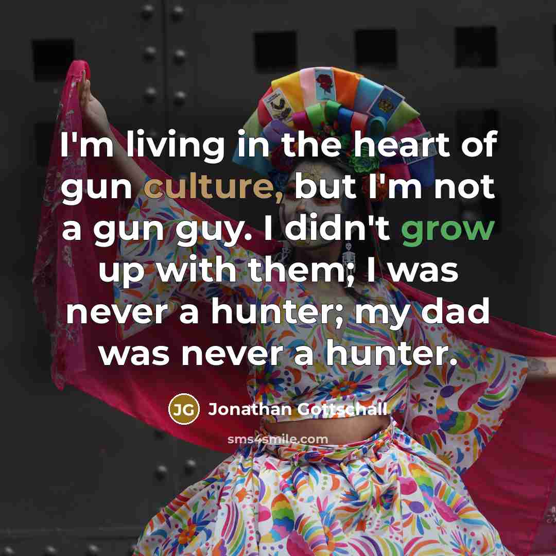 “I'm living in the heart of gun culture, but I'm…” quote by Jonathan Gottschall