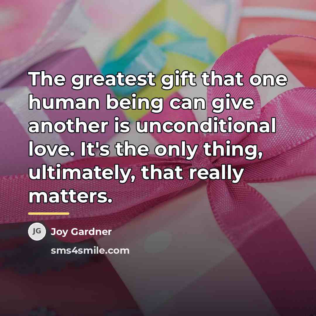 “The greatest gift that one human being can give another…” quote by Joy Gardner