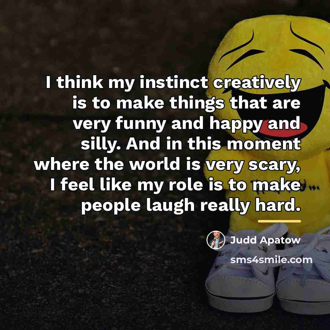 “I think my instinct creatively is to make things that…” quote by Judd Apatow