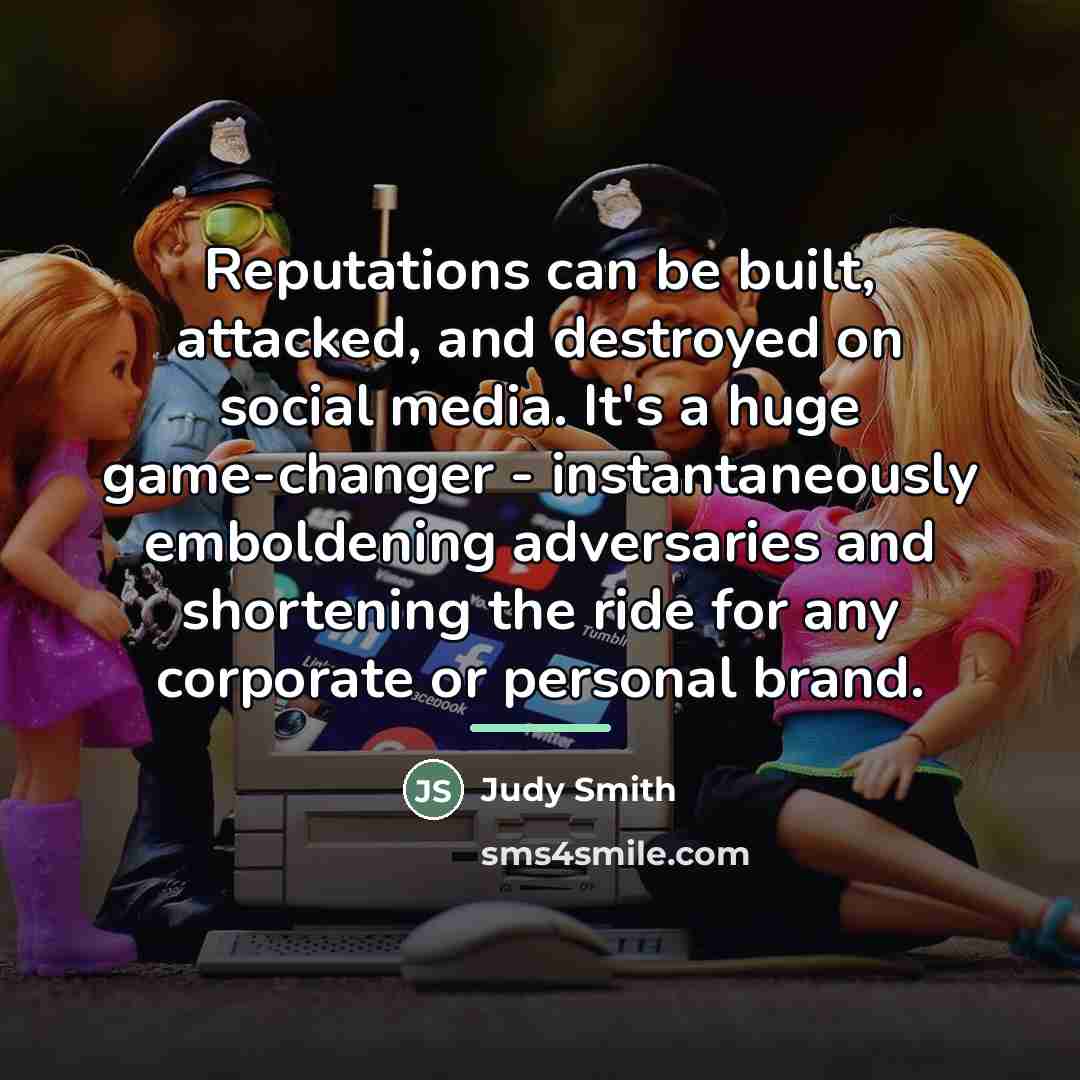 “Reputations can be built, attacked, and destroyed on social media.…” quote by Judy Smith