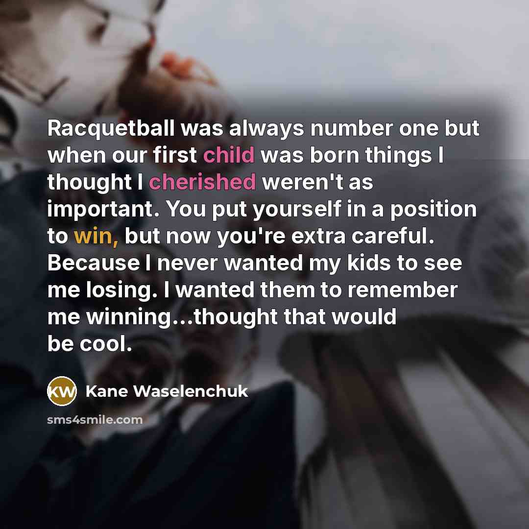 “Racquetball was always number one but when our first child…” quote by Kane Waselenchuk