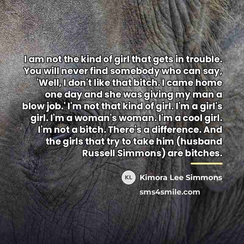 “I am not the kind of girl that gets in…” quote by Kimora Lee Simmons