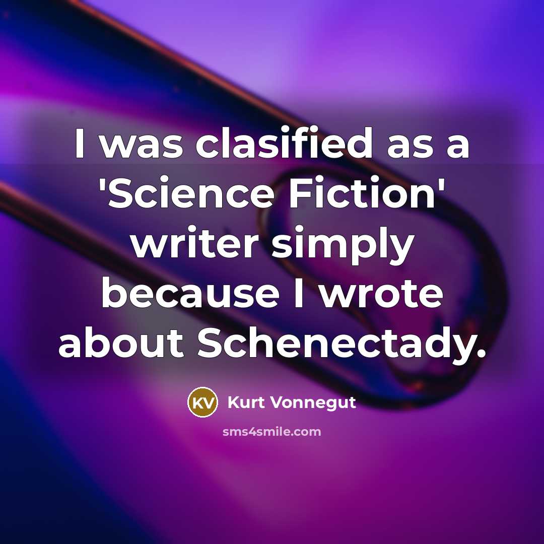 “I was clasified as a 'Science Fiction' writer simply because…” quote by Kurt Vonnegut