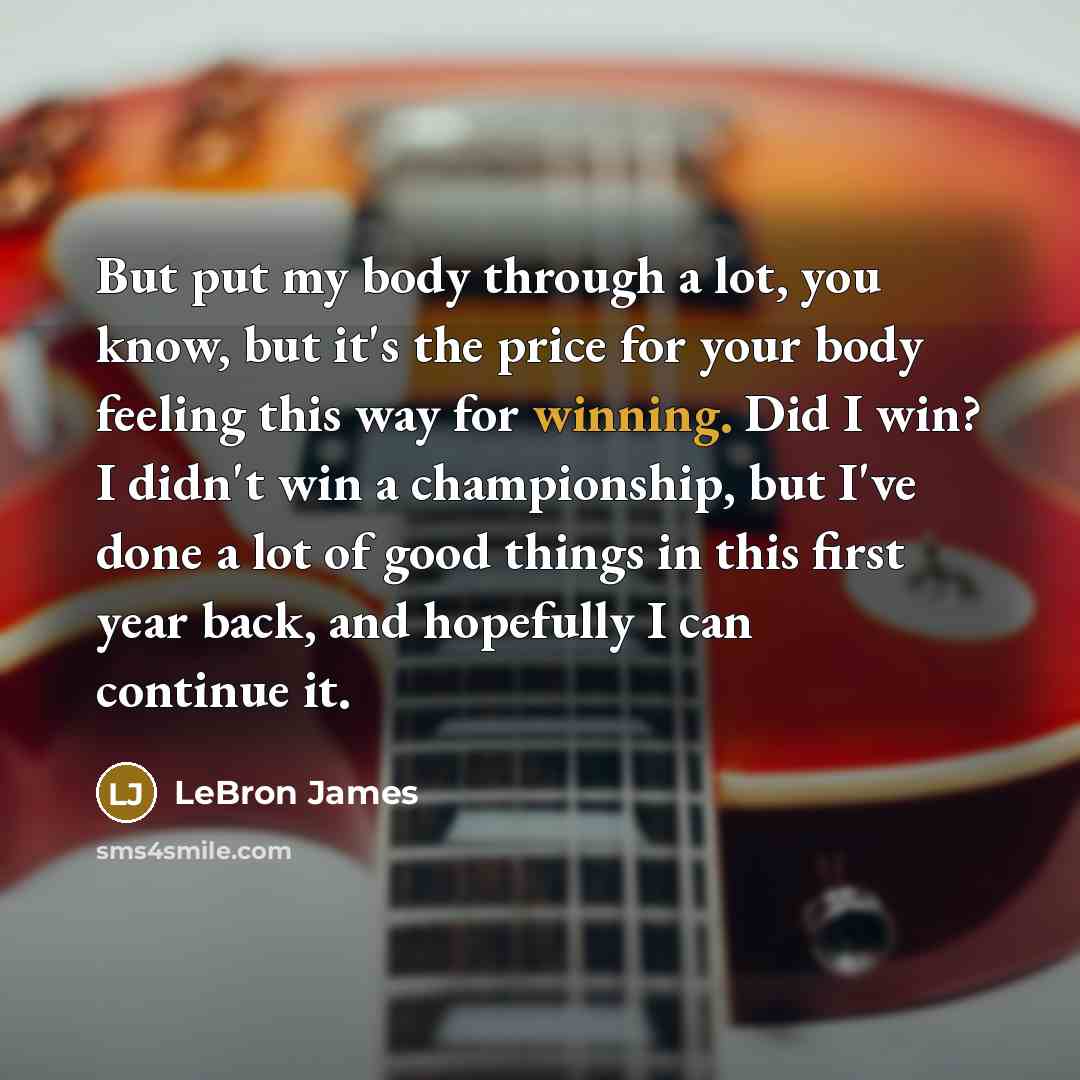 “But put my body through a lot, you know, but…” quote by LeBron James