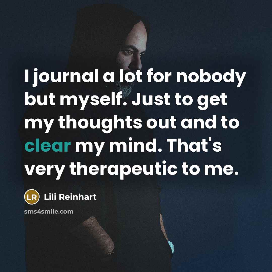 “I journal a lot for nobody but myself. Just to…” quote by Lili Reinhart