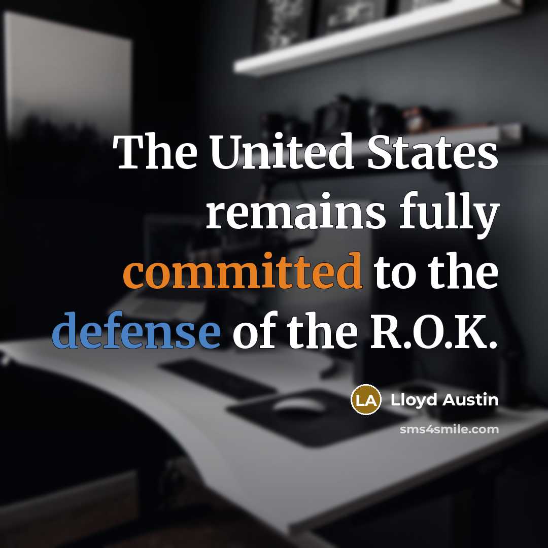 “The United States remains fully committed to the defense of the R.O.K.” quote by Lloyd Austin