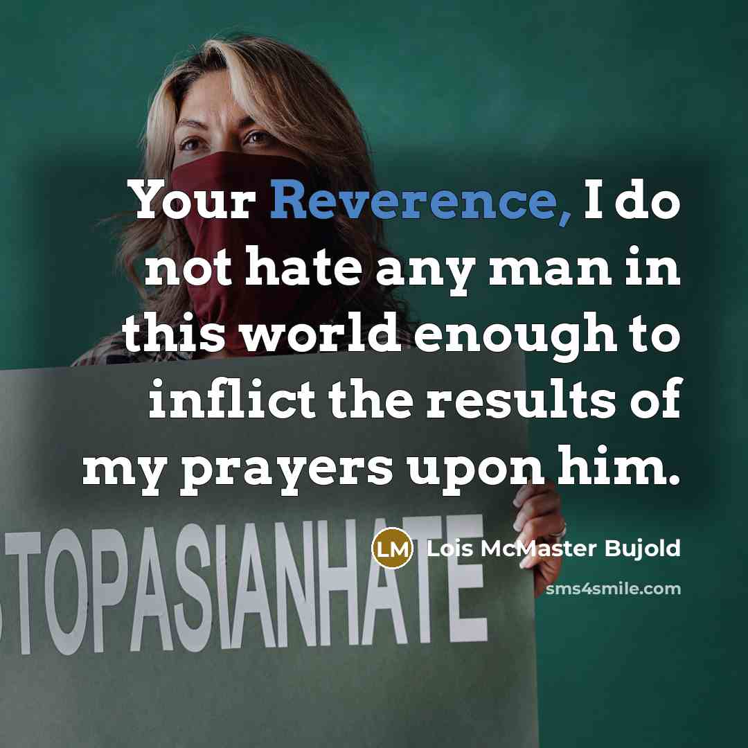 “Your Reverence, I do not hate any man in this…” quote by Lois McMaster Bujold