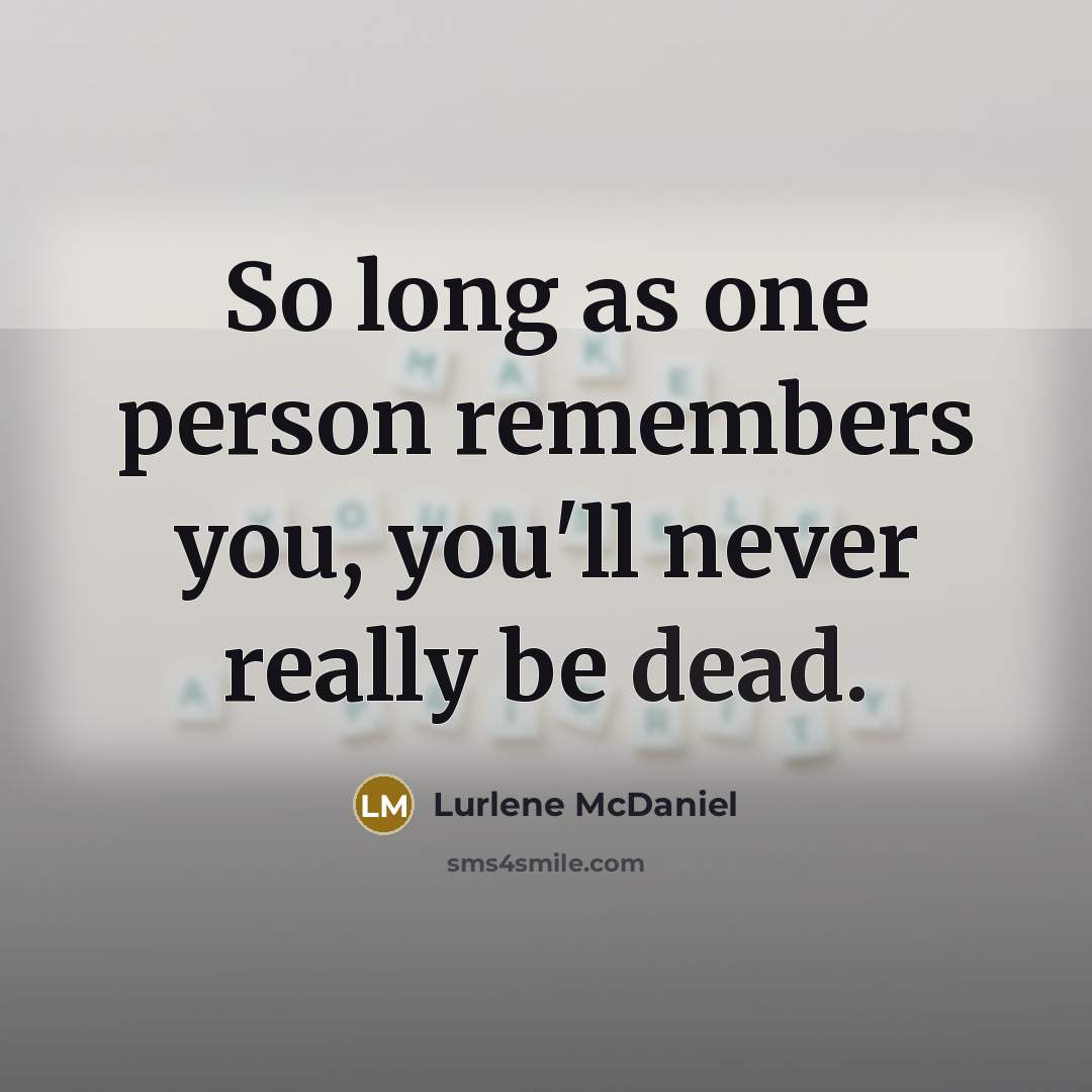 “So long as one person remembers you, you'll never really…” quote by Lurlene McDaniel