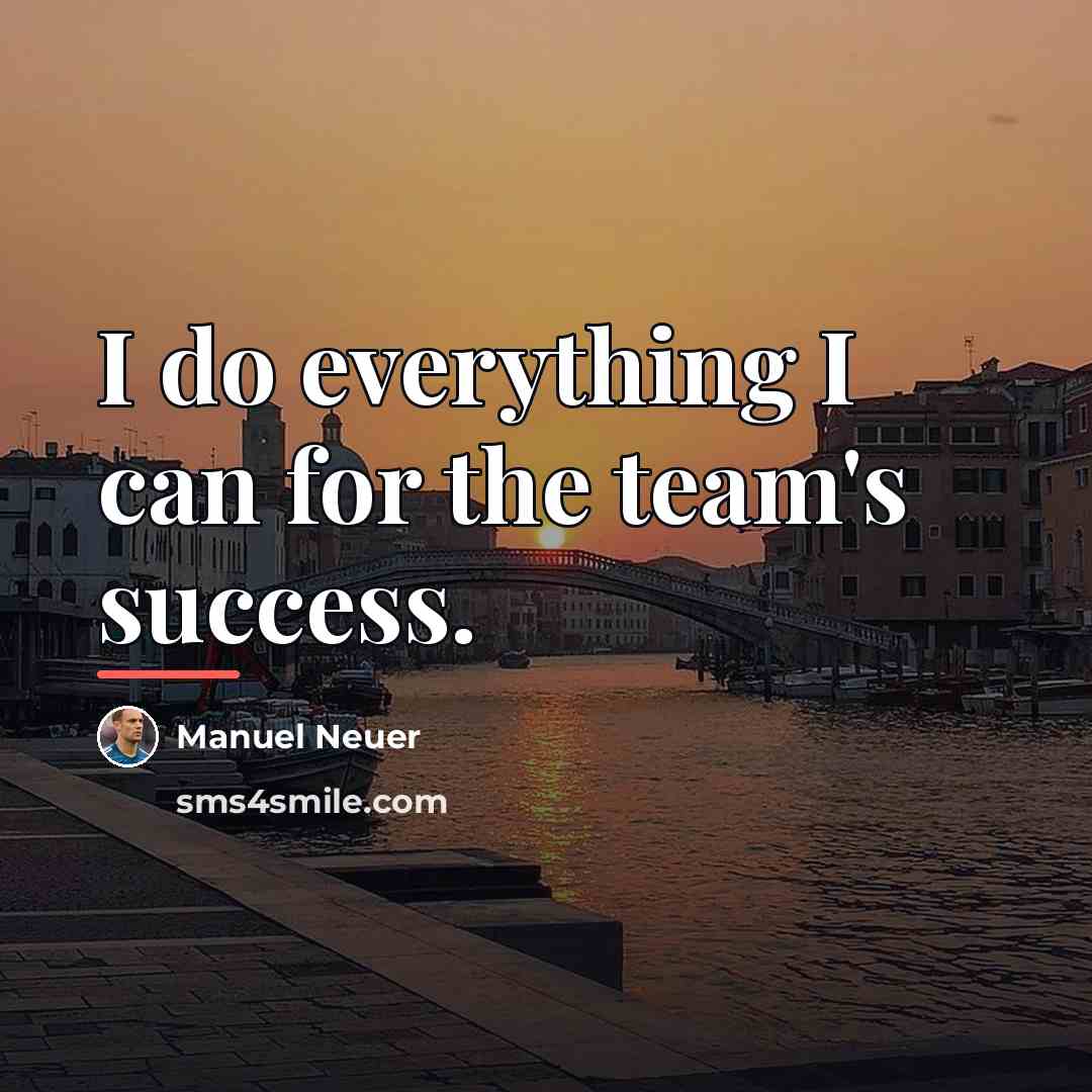 “I do everything I can for the team's success.…” quote by Manuel Neuer