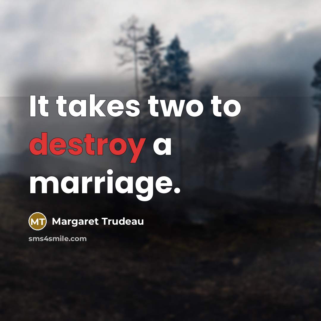 “It takes two to destroy a marriage.…” quote by Margaret Trudeau