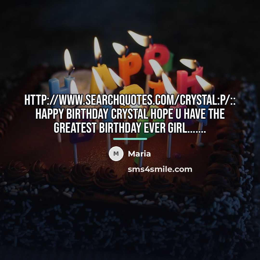“Http://www.searchquotes.com/Crystal:P/:: Happy birthday Crystal hope u have the greatest birthday…” quote by Maria