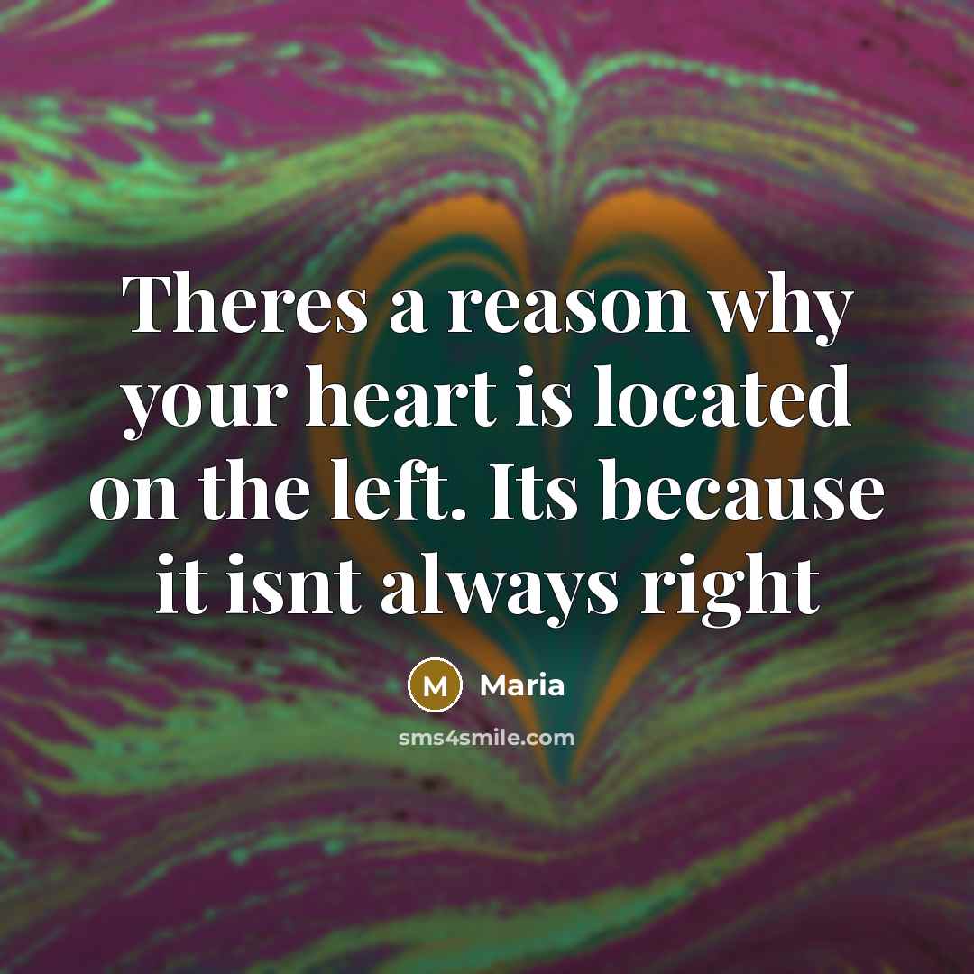 “Theres a reason why your heart is located on the…” quote by Maria