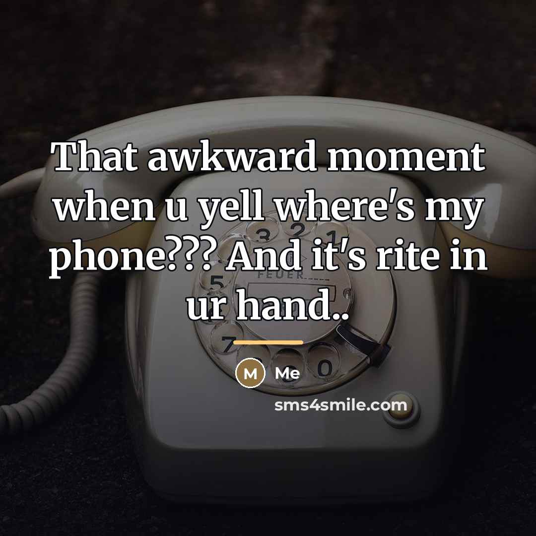 “That awkward moment when u yell where's my phone??? And…” quote by Me