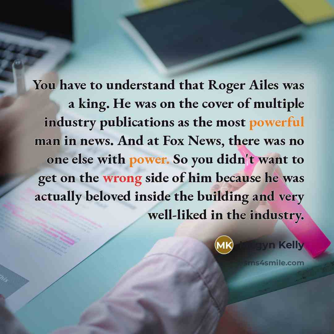 “You have to understand that Roger Ailes was a king.…” quote by Megyn Kelly