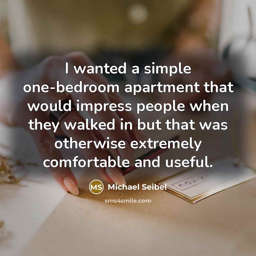 “I wanted a simple one-bedroom apartment that would impress people…” quote by Michael Seibel