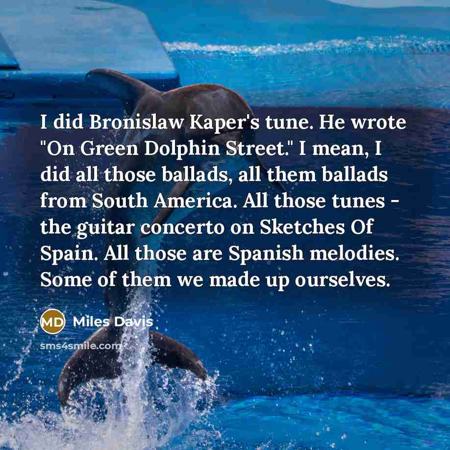 “I did Bronislaw Kaper's tune. He wrote "On Green Dolphin…” quote by Miles Davis