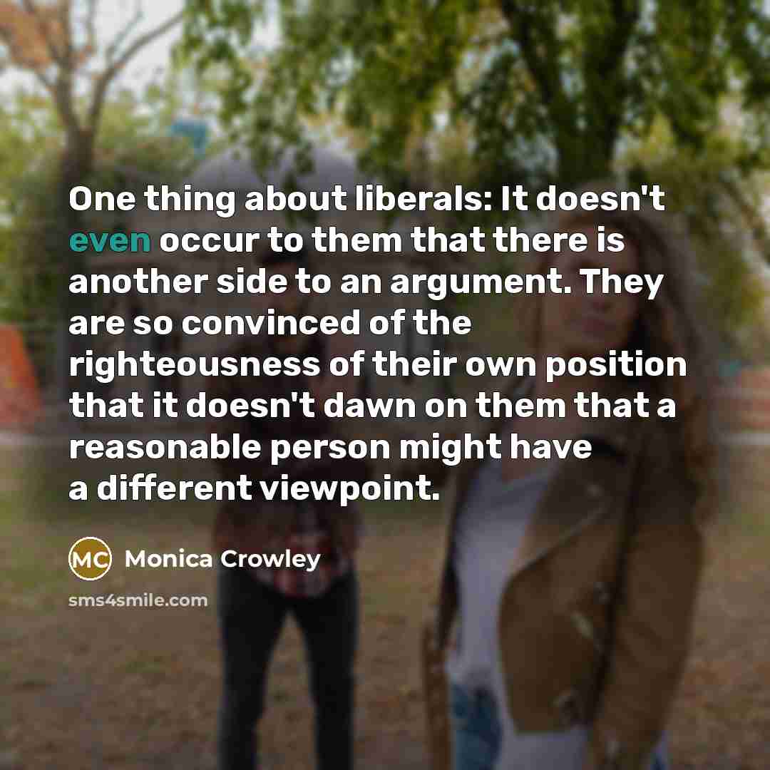 “One thing about liberals: It doesn't even occur to them…” quote by Monica Crowley