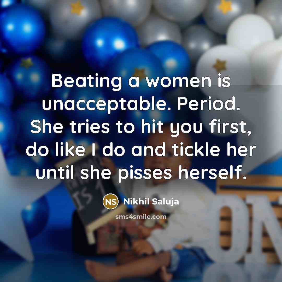 “Beating a women is unacceptable. Period. She tries to hit…” quote by Nikhil Saluja