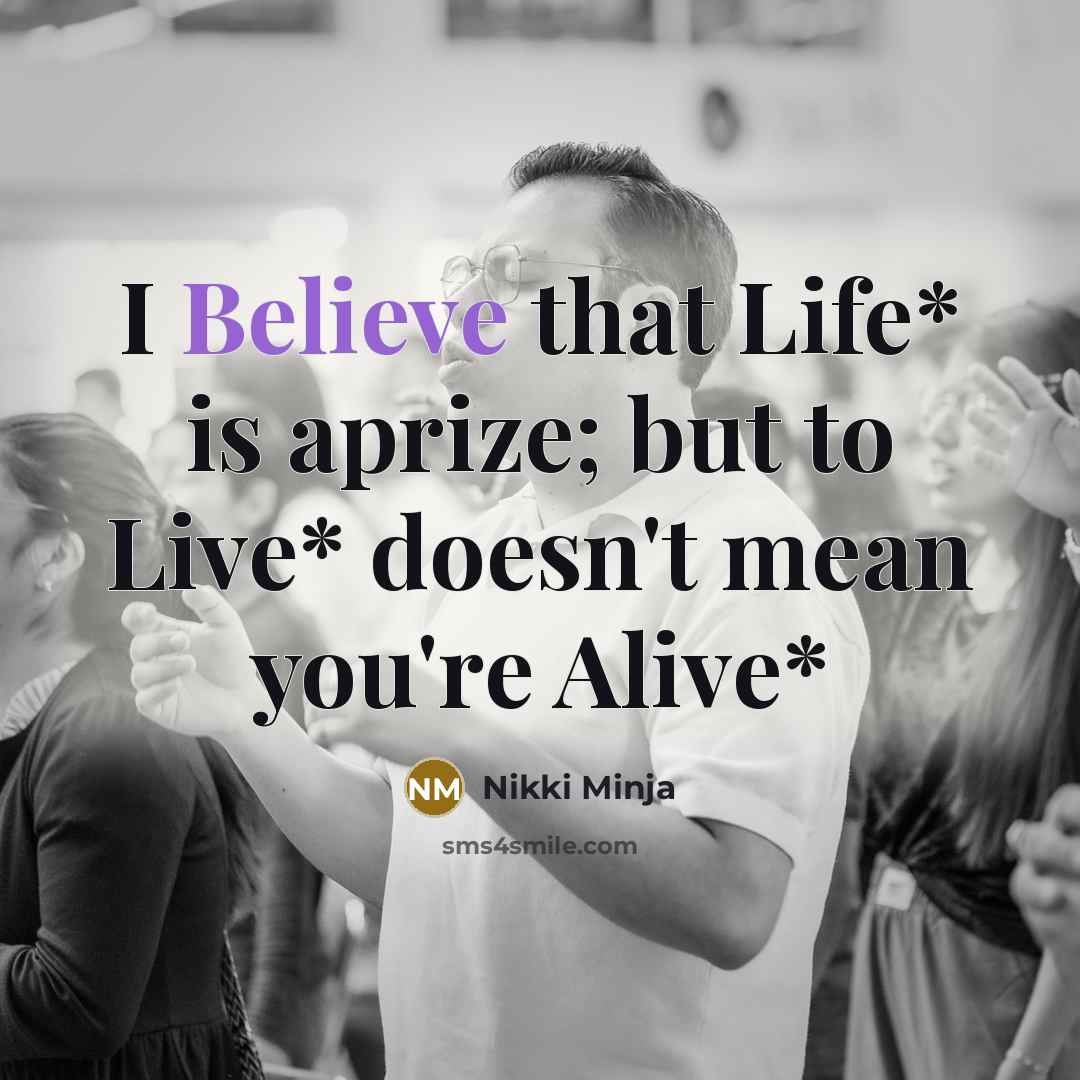 “I Believe that Life* is aprize; but to Live* doesn't mean you're Alive*” quote by Nikki Minja