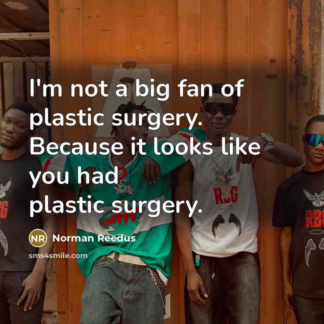 “I'm not a big fan of plastic surgery. Because it…” quote by Norman Reedus