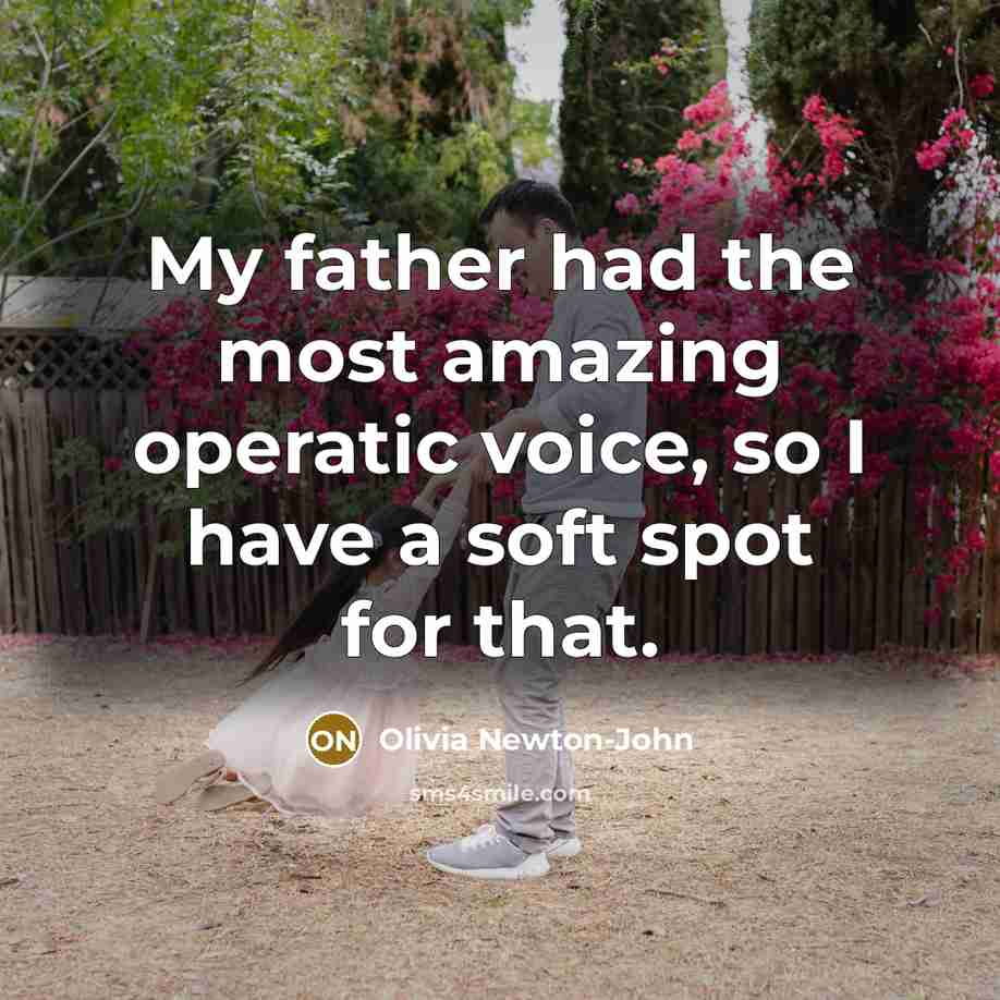“My father had the most amazing operatic voice, so I…” quote by Olivia Newton-John