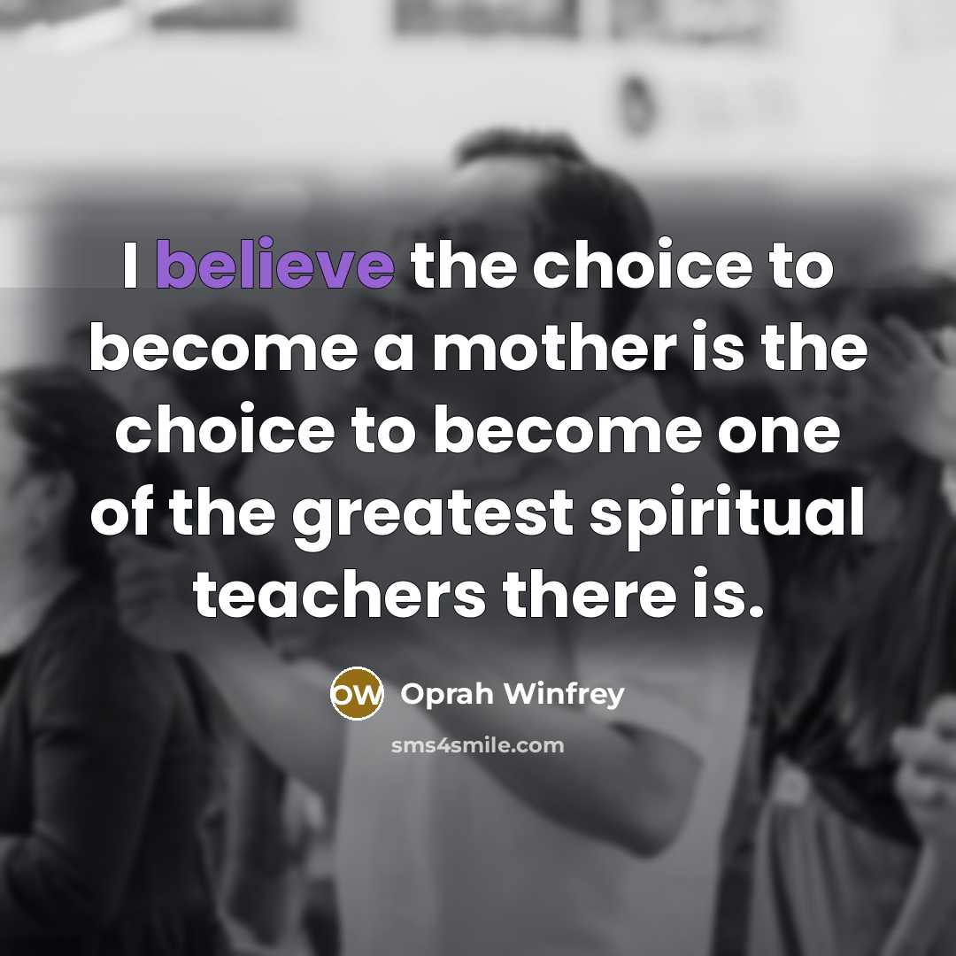 “I believe the choice to become a mother is the…” quote by Oprah Winfrey