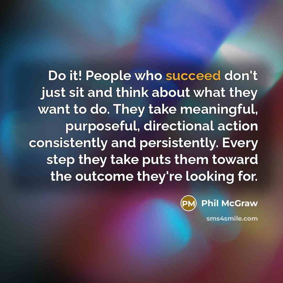 “Do it! People who succeed don't just sit and think…” quote by Phil McGraw