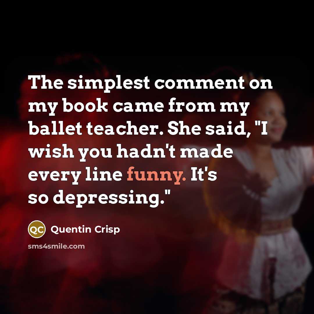 “The simplest comment on my book came from my ballet…” quote by Quentin Crisp