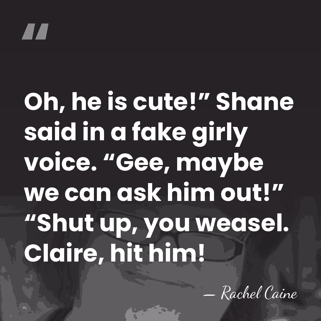 Oh, he is cute!” Shane said in a fake girly voice. “Gee,&hellip; - Rachel Caine