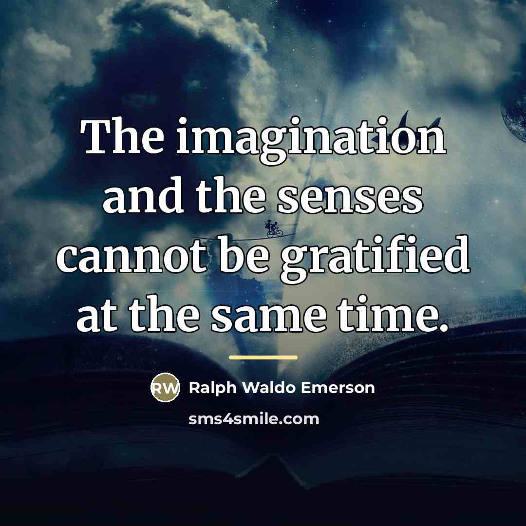 “The imagination and the senses cannot be gratified at the…” quote by Ralph Waldo Emerson