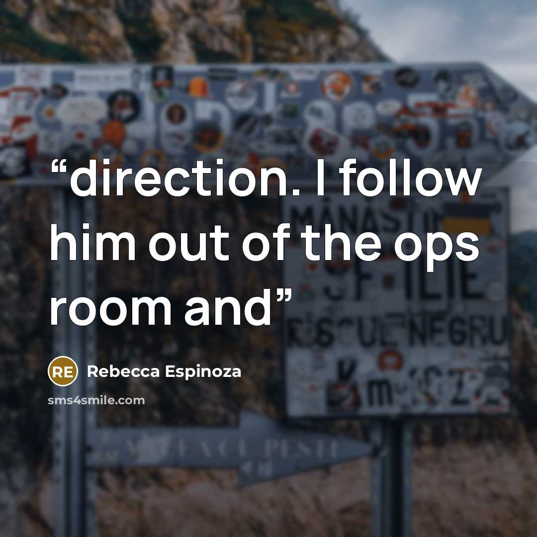 “direction. I follow him out of the ops room and” quote by Rebecca Espinoza