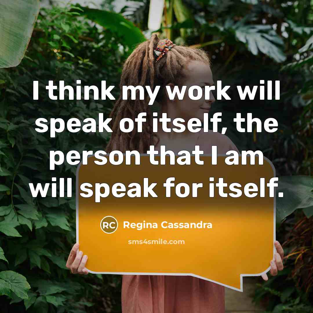 “I think my work will speak of itself, the person…” quote by Regina Cassandra