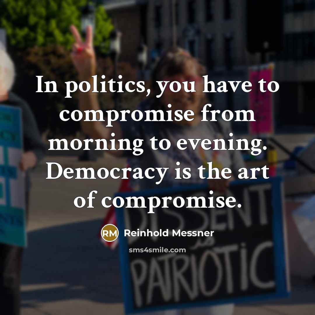 “In politics, you have to compromise from morning to evening.…” quote by Reinhold Messner