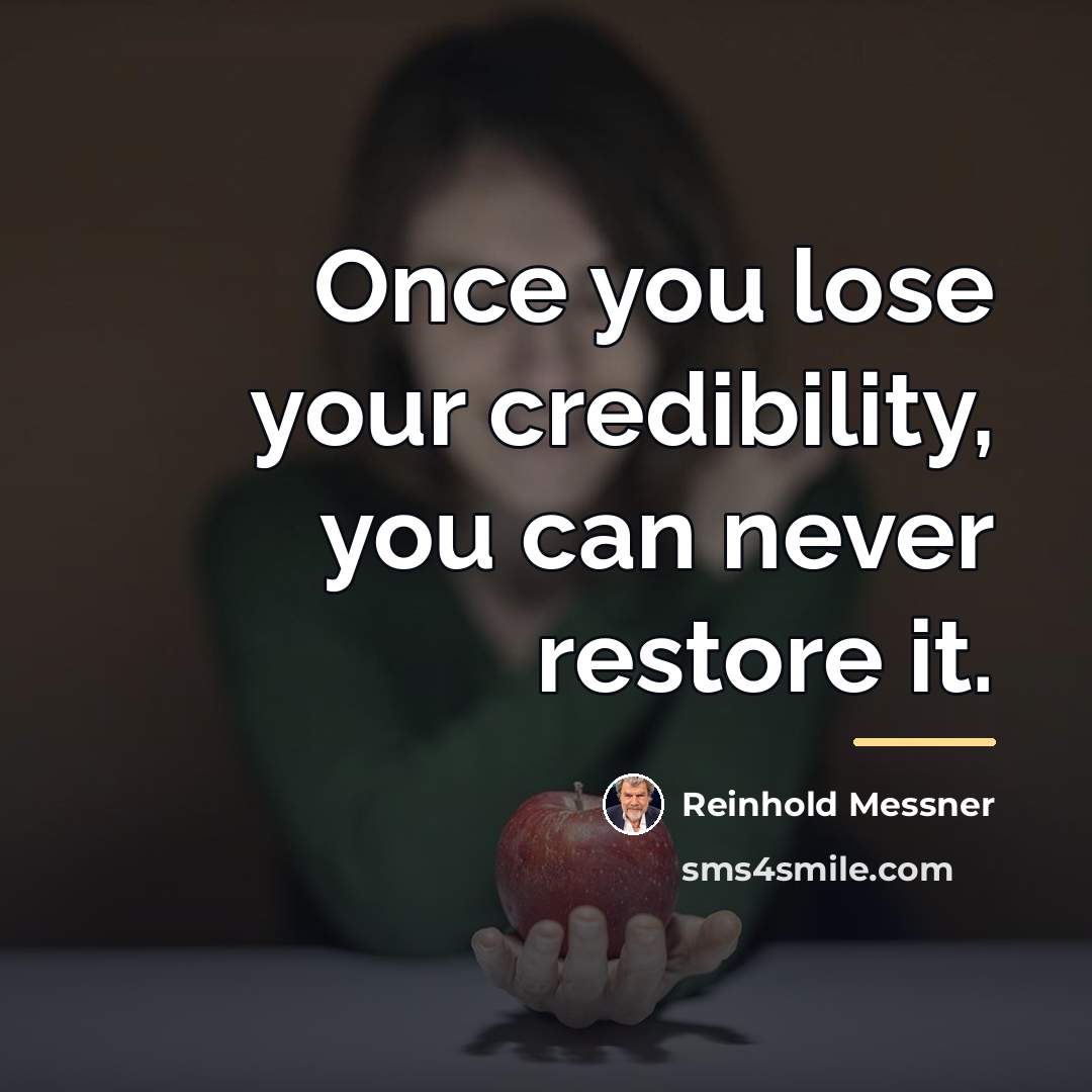 “Once you lose your credibility, you can never restore it.…” quote by Reinhold Messner