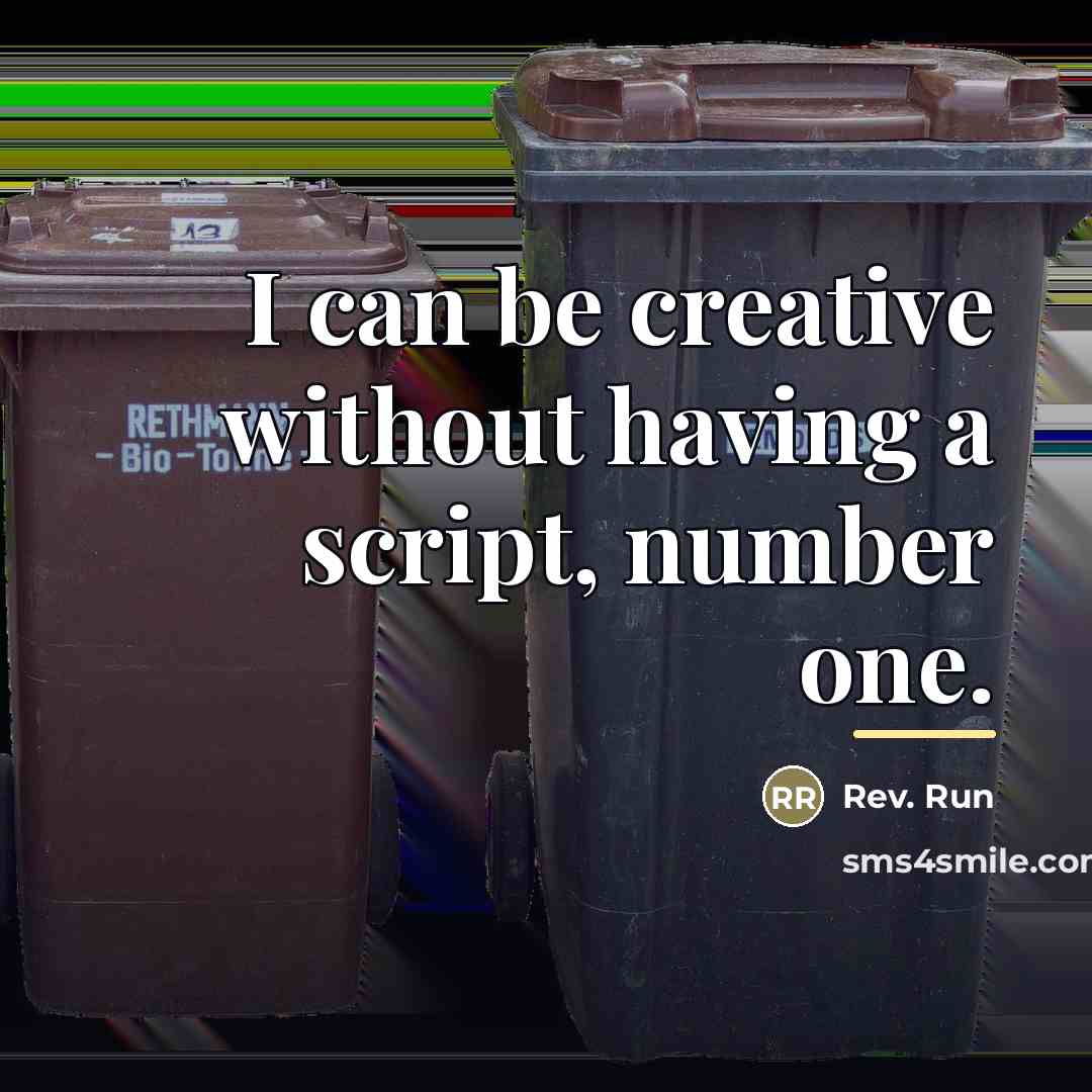 “I can be creative without having a script, number one.…” quote by Rev. Run