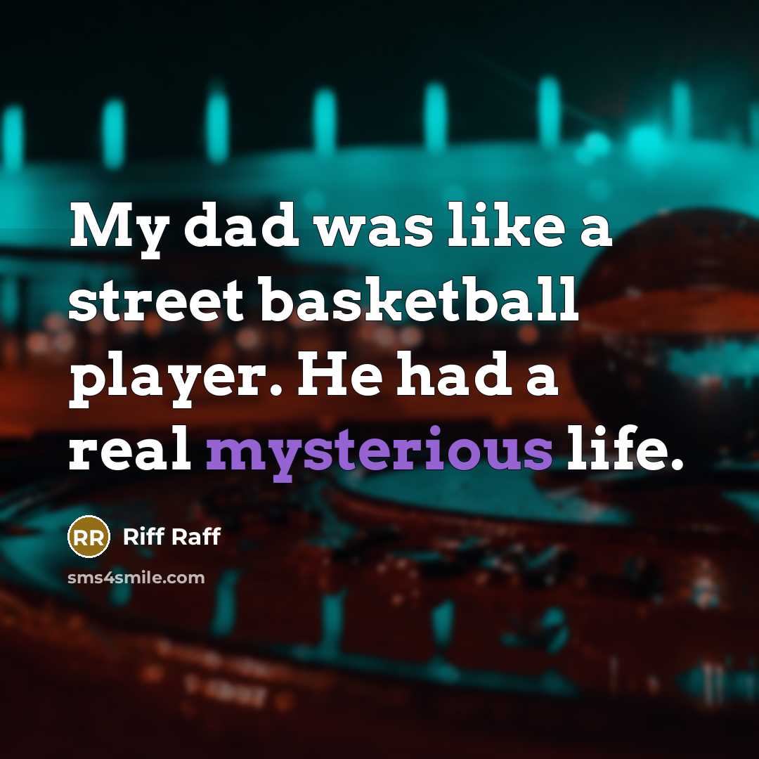 “My dad was like a street basketball player. He had…” quote by Riff Raff