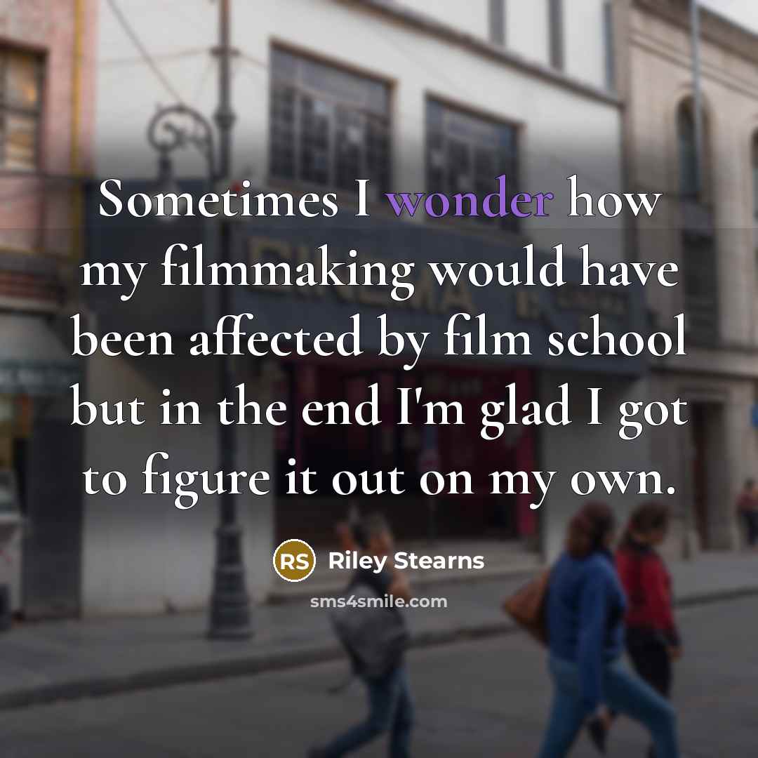 “Sometimes I wonder how my filmmaking would have been affected…” quote by Riley Stearns