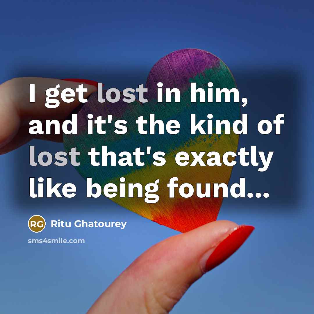 “I get lost in him, and it's the kind of…” quote by Ritu Ghatourey