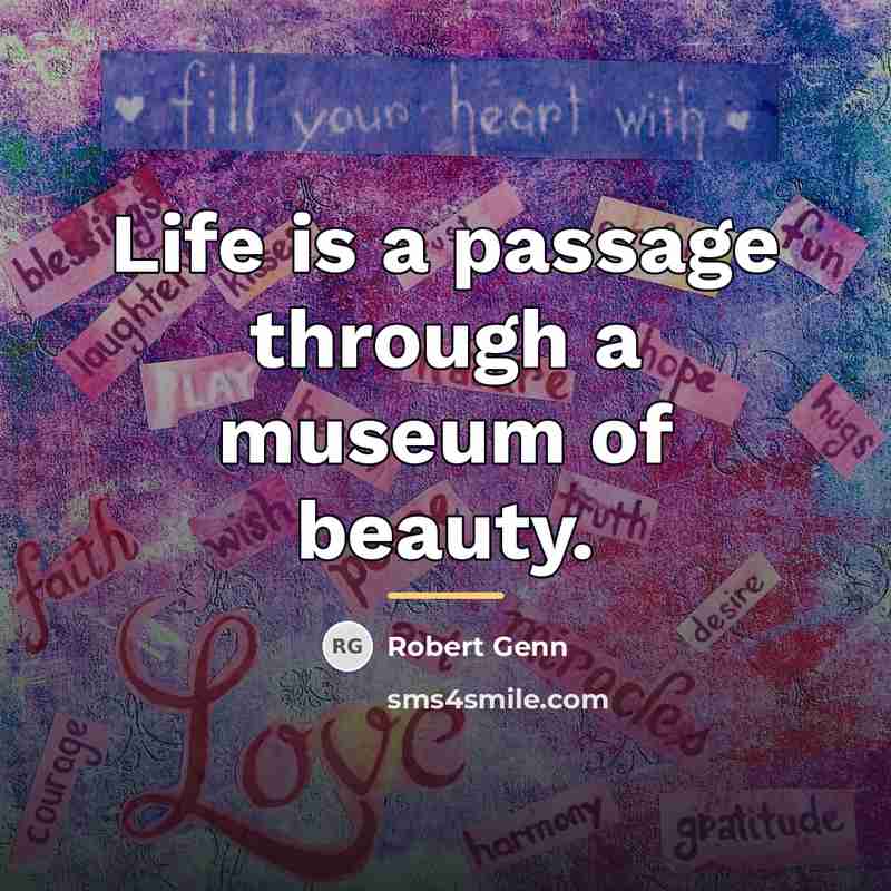 “Life is a passage through a museum of beauty.…” quote by Robert Genn