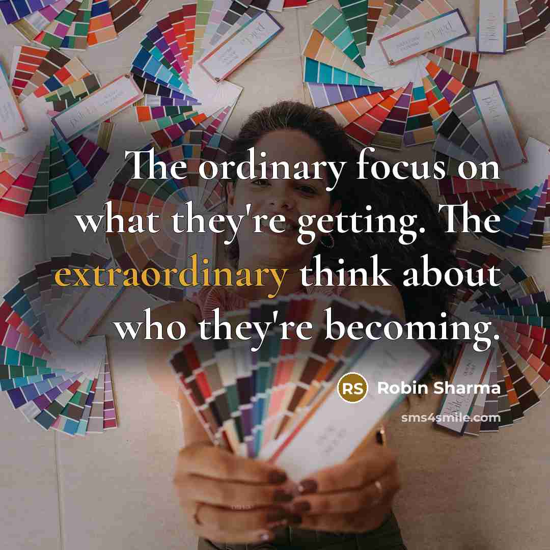 “The ordinary focus on what they're getting. The extraordinary think…” quote by Robin Sharma