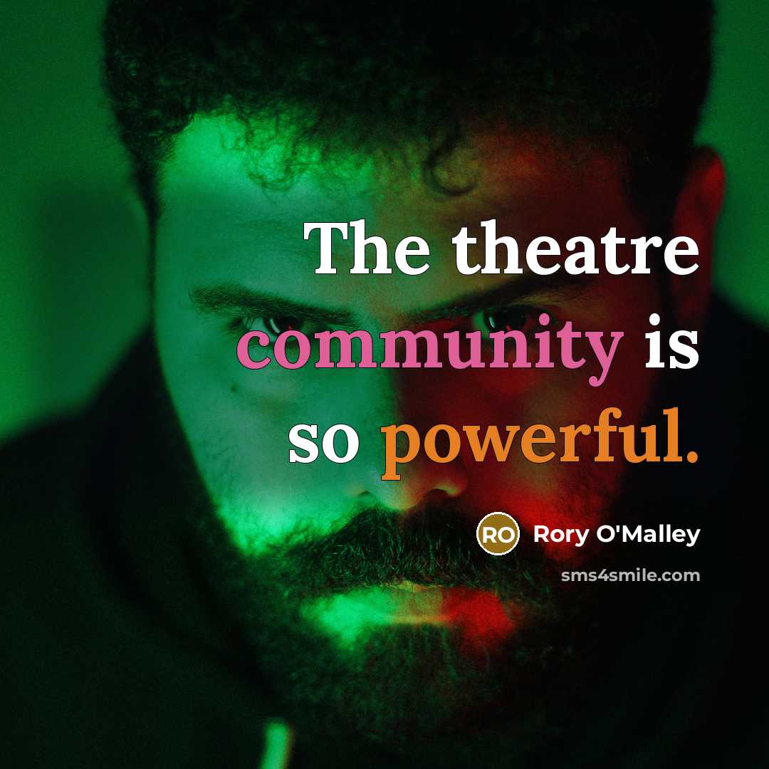 “The theatre community is so powerful.” quote by Rory O'Malley