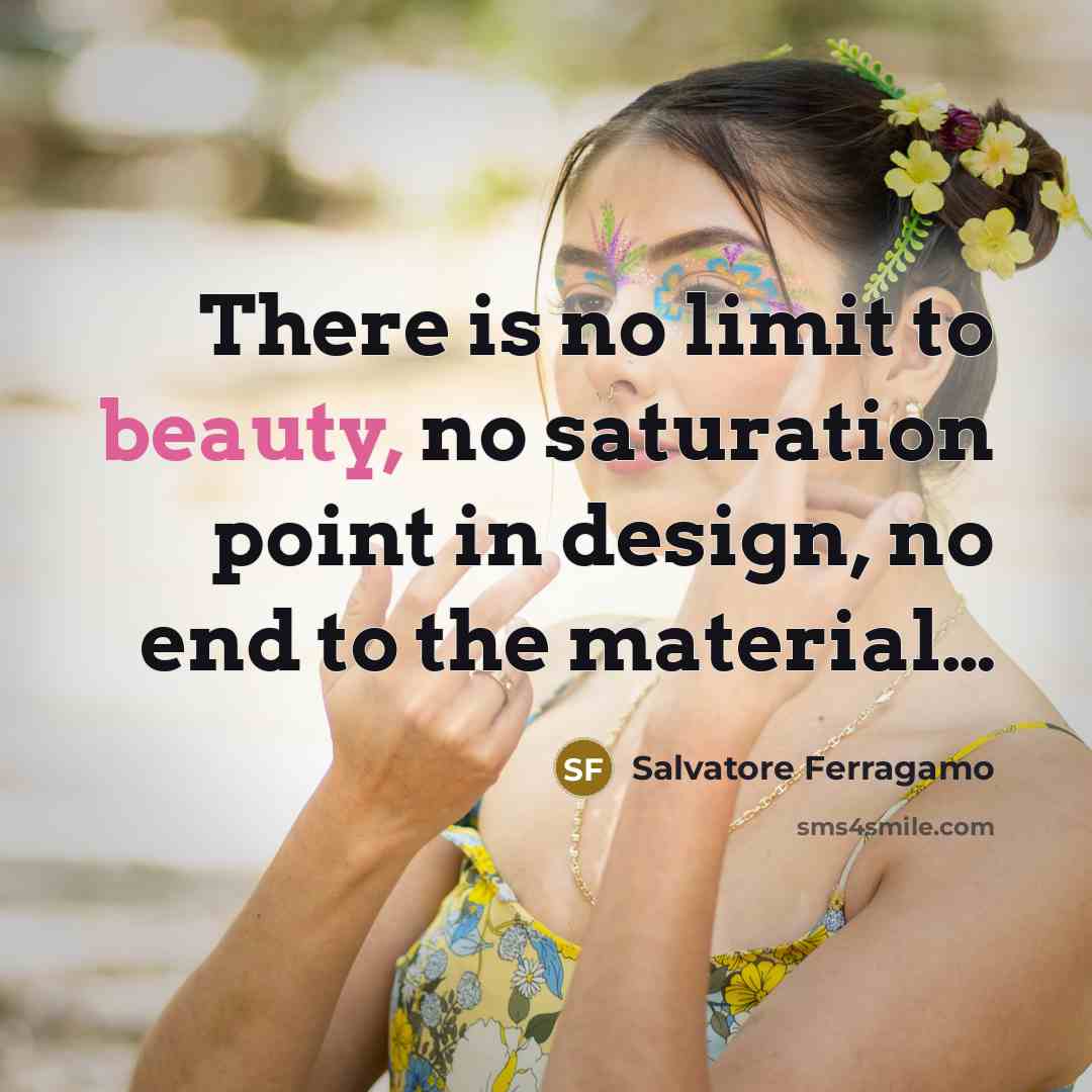 “There is no limit to beauty, no saturation point in…” quote by Salvatore Ferragamo