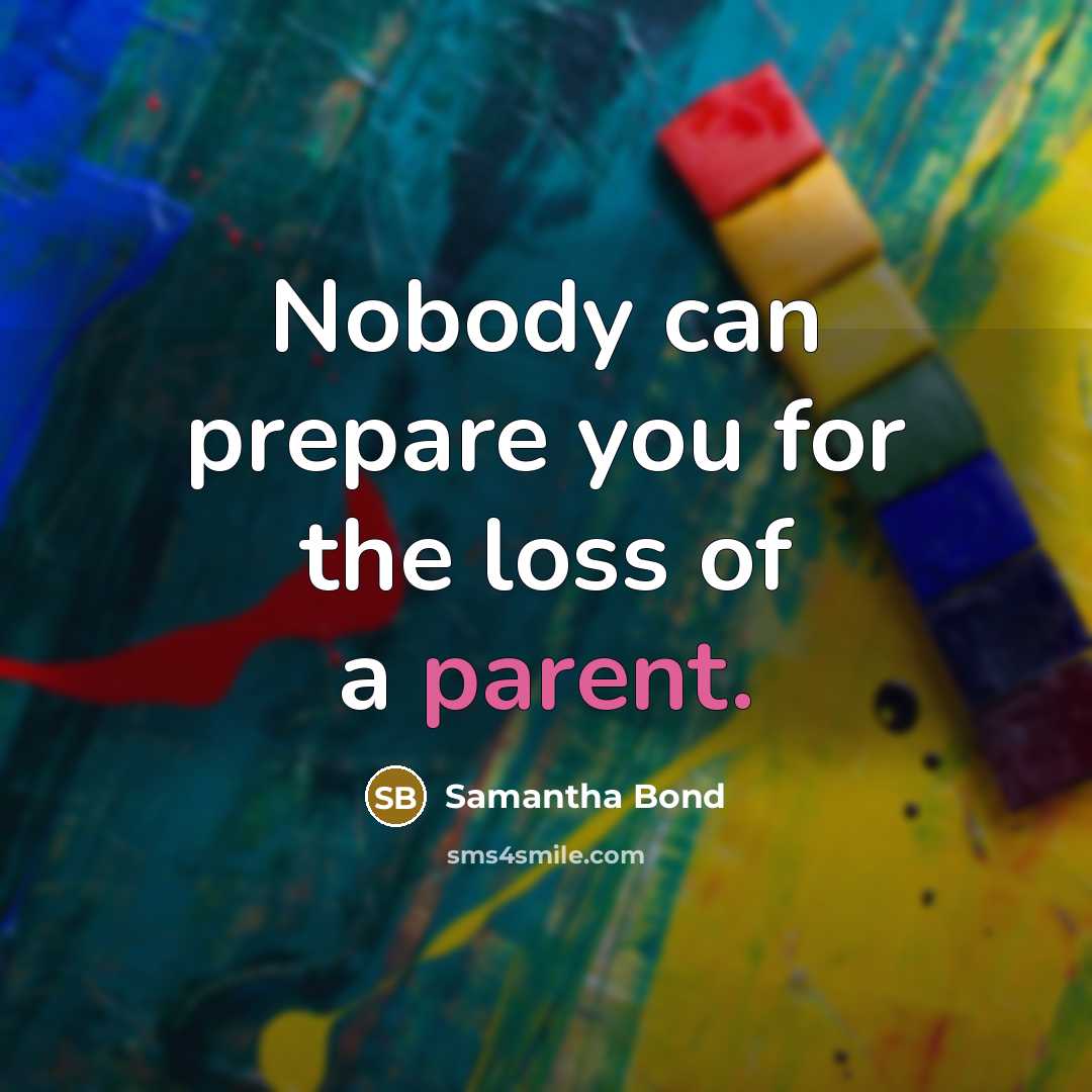 “Nobody can prepare you for the loss of a parent.…” quote by Samantha Bond