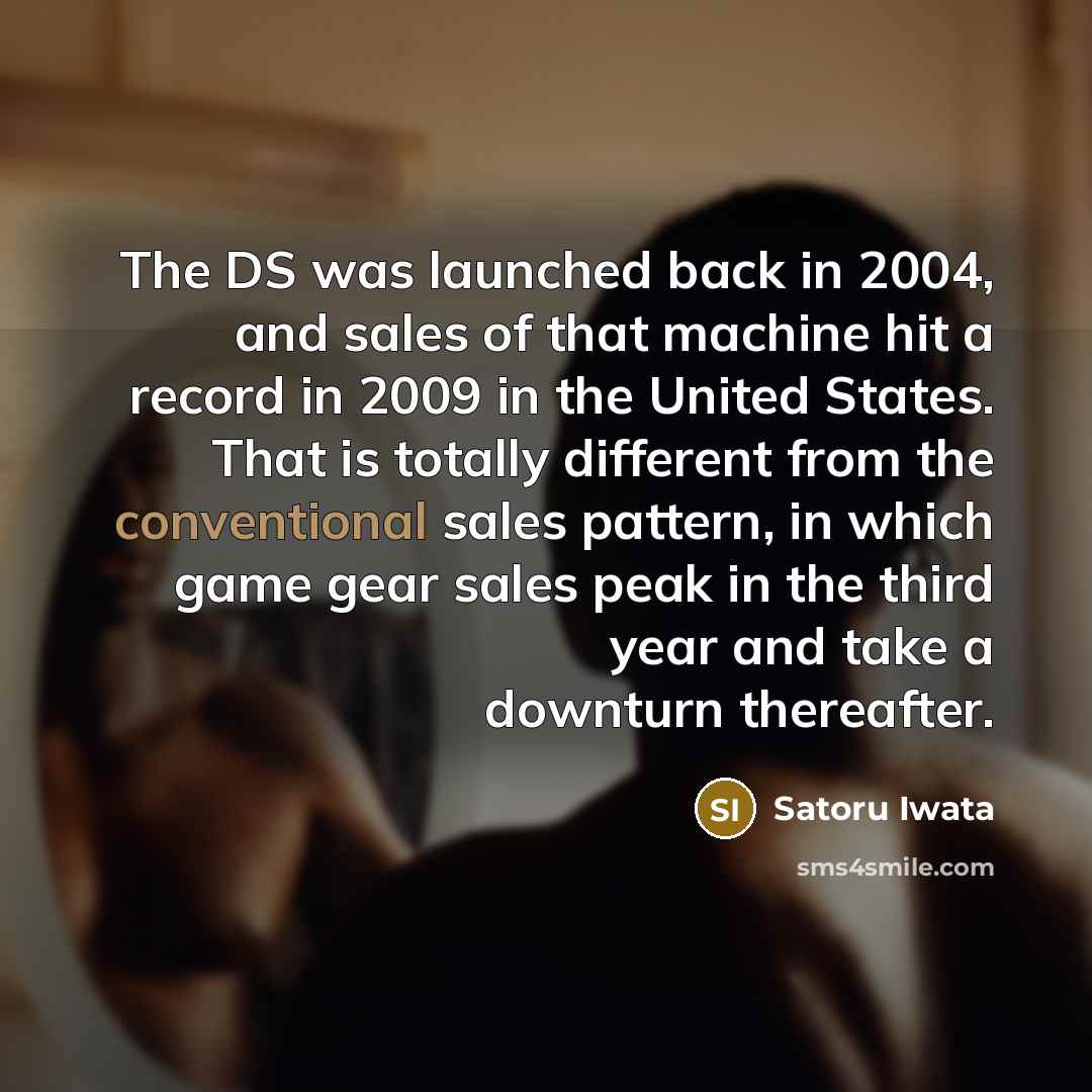 “The DS was launched back in 2004, and sales of…” quote by Satoru Iwata