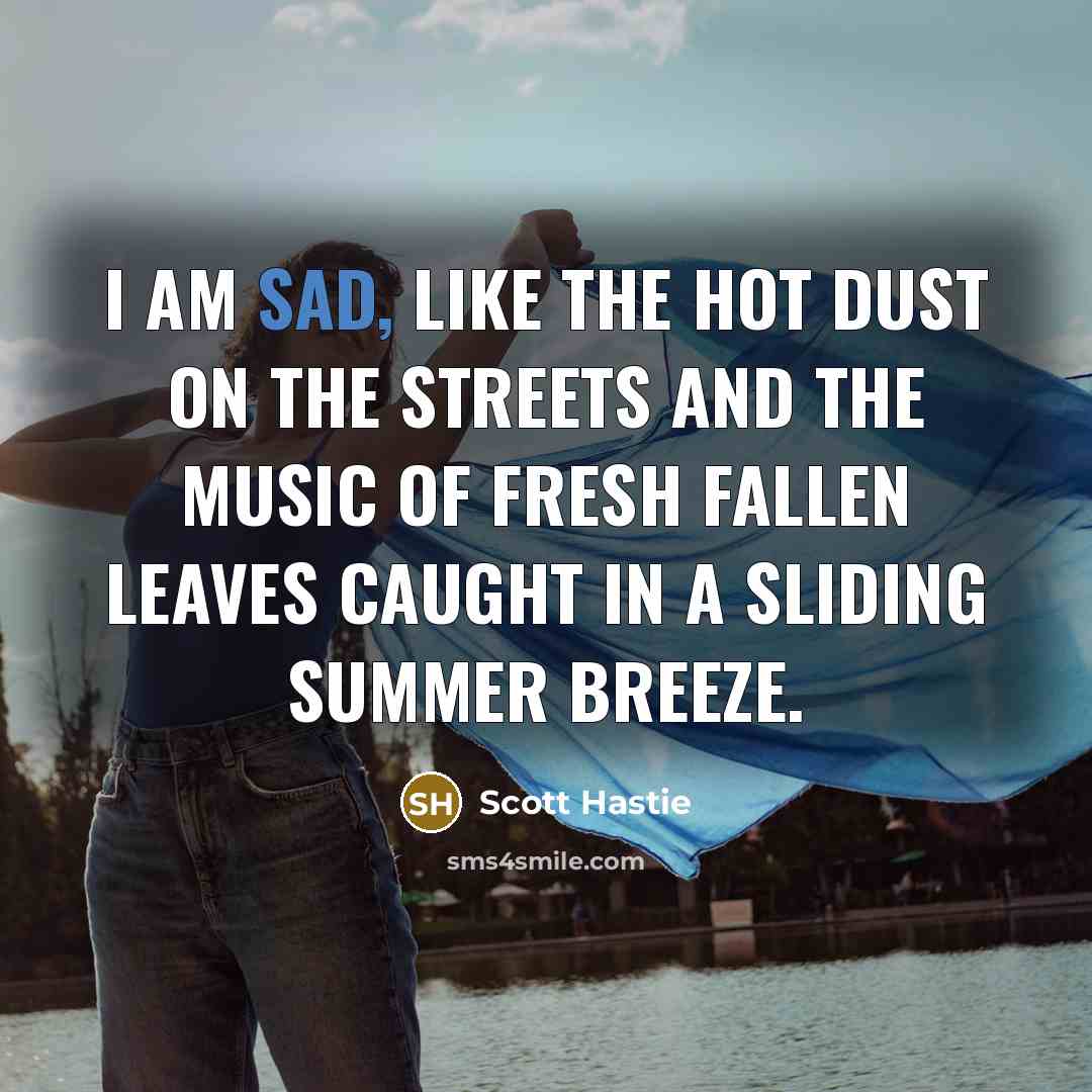 “I am sad, like the hot dust on the streets…” quote by Scott Hastie