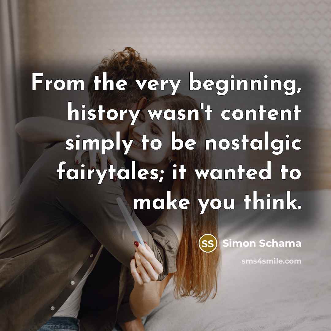 “From the very beginning, history wasn't content simply to be…” quote by Simon Schama